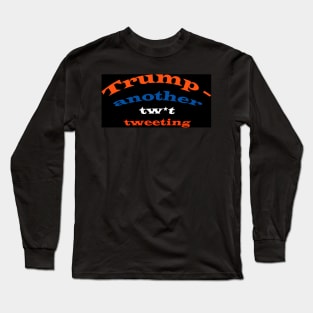 Trump - another tw*t tweeting Long Sleeve T-Shirt